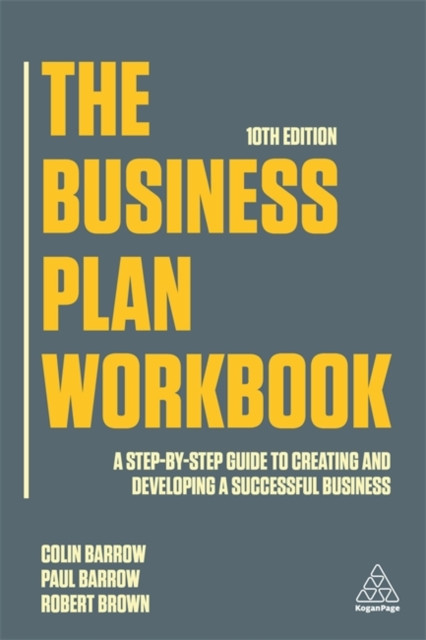 The Business Plan Workbook: A Step-By-Step Guide To Creating And Developing A Successful Business - 9781789667394