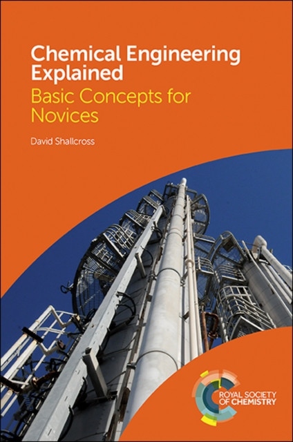Chemical Engineering Explained: Basic Concepts For Novices