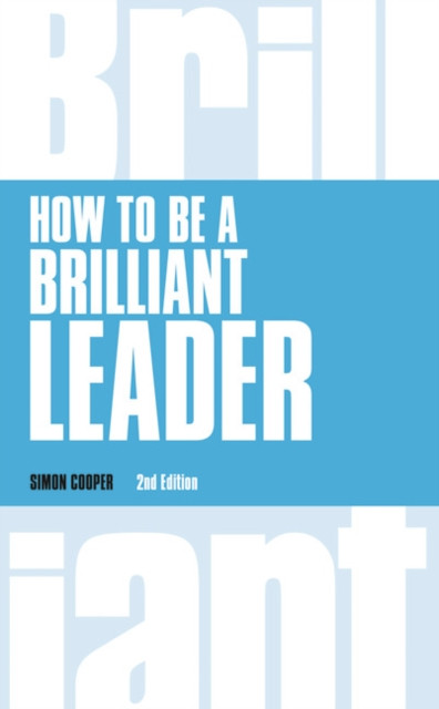 How To Be A Brilliant Leader, Revised 2Nd Edn