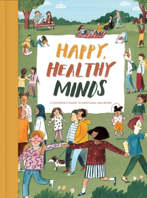 Happy, Healthy Minds: A Children'S Guide To Emotional Wellbeing