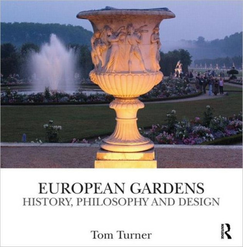 European Gardens: History, Philosophy And Design