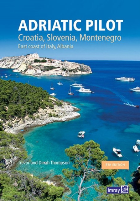 Adriatic Pilot: Croatia, Slovenia, Montenegro, East Coast of Italy, Albania