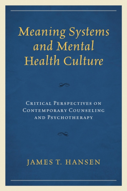 Meaning Systems and Mental Health Culture: Critical Perspectives on Contemporary Counseling and Psychotherapy
