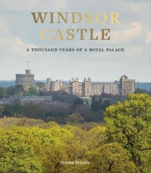 Windsor Castle: A Thousand Years Of A Royal Palace