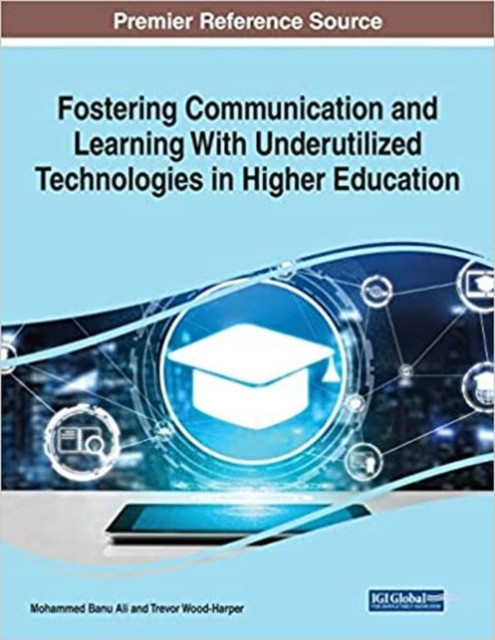 Fostering Communication And Learning With Underutilized Technologies In Higher Education - 9781799857273