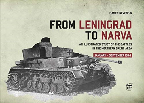 From Leningrad To Narva: An Illustrated Study Of The Battles In The Northern Baltic Area, January-September 1944
