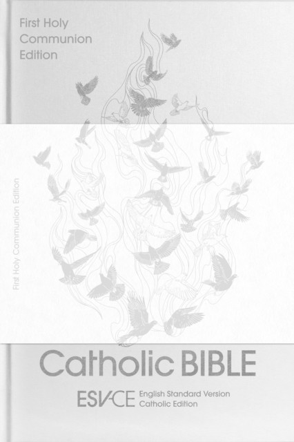 ESV-CE Catholic Bible. The Official Liturgical Bible for England, Wales and Scotland from Advent 24: Anglicized First Holy Communion Edition: English Standard Version – Catholic Edition