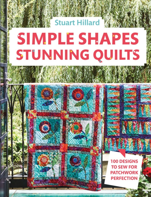 Simple Shapes Stunning Quilts: 100 Designs to Sew for Patchwork Perfection