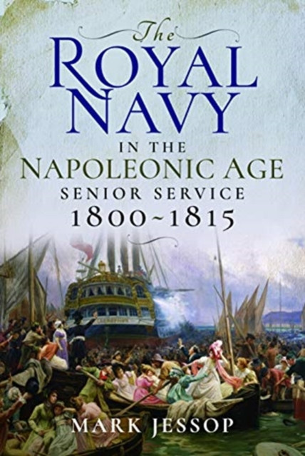 The Royal Navy In The Napoleonic Age: Senior Service, 1800-1815
