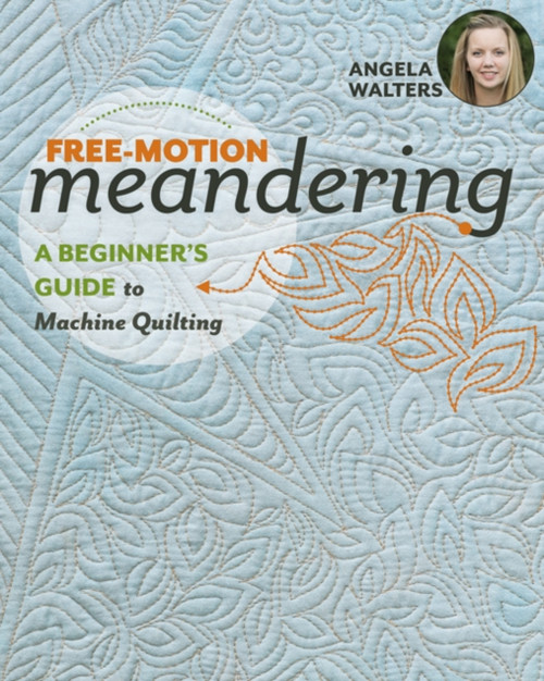 Free-Motion Meandering: A Beginner'S Guide To Machine Quilting