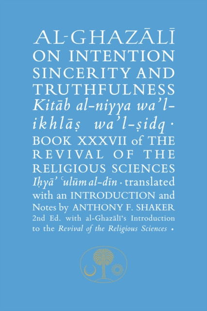 Al-Ghazali on Intention, Sincerity and Truthfulness: Book XXXVII of the Revival of the Religious Sciences