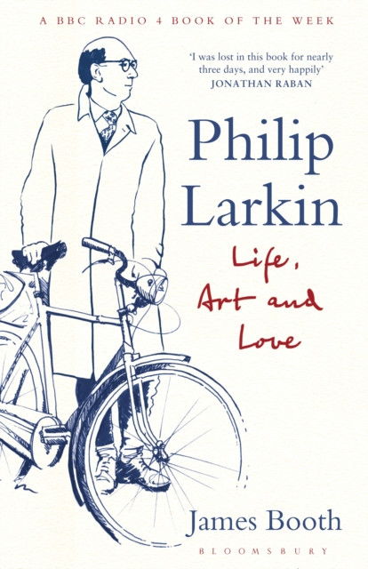 Philip Larkin: Life, Art And Love