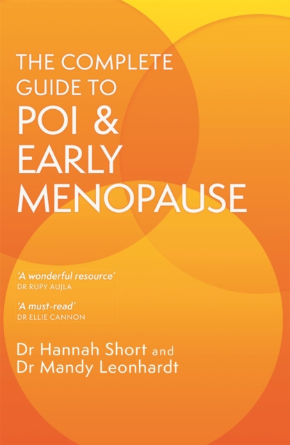The Complete Guide to POI and Early Menopause: Practical Advice and Support for Living with Early Menopause and POI