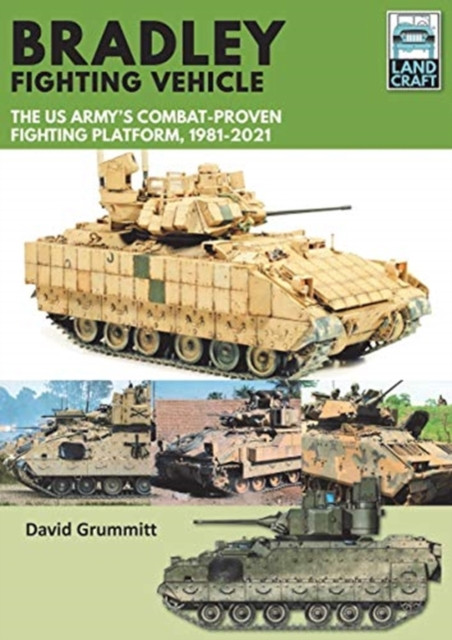 Bradley Fighting Vehicle: The Us Army'S Combat-Proven Fighting Platform, 1981-2021