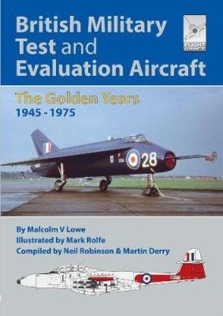 Flight Craft 18: British Military Test And Evaluation Aircraft: The Golden Years 1945-1975