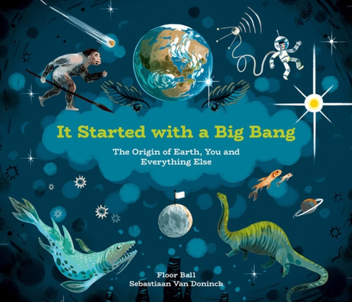 It Started With A Big Bang: The Origin Of Earth, You And Everything Else