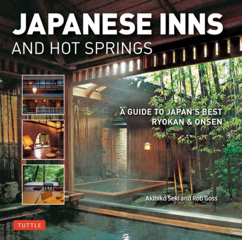 Japanese Inns And Hot Springs: A Guide To Japan'S Best Ryokan & Onsen