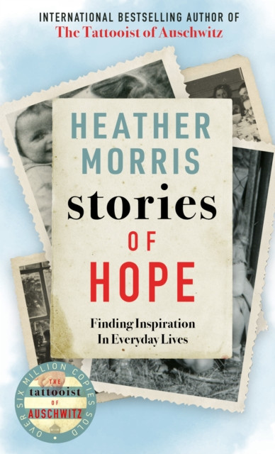 Stories Of Hope: From The Bestselling Author Of The Tattooist Of Auschwitz - 9781786580474