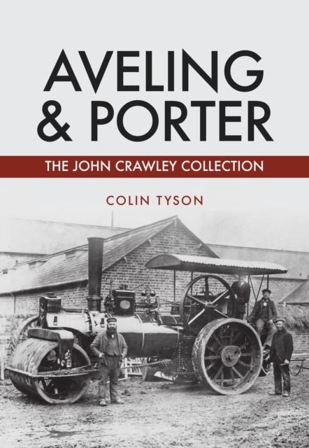 Aveling & Porter: The John Crawley Collection