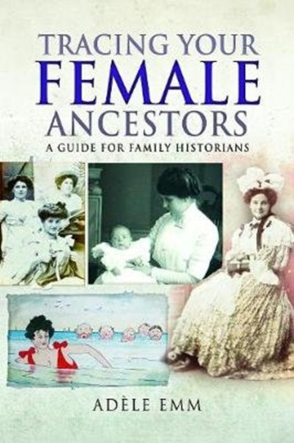 Tracing Your Female Ancestors: A Guide For Family Historians
