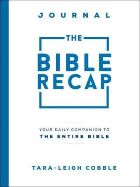 The Bible Recap Journal: Your Daily Companion To The Entire Bible