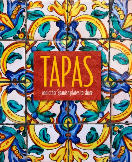 Tapas: And Other Spanish Plates To Share