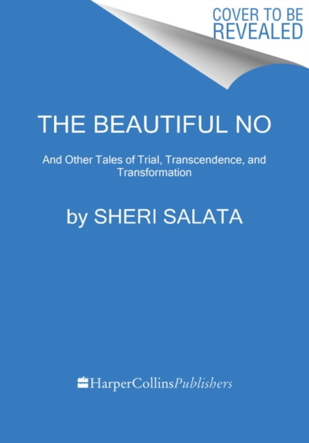 The Beautiful No: And Other Tales Of Trial, Transcendence, And Transformation