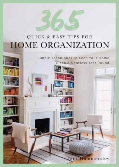 Quick And Easy Home Organization: 365 Simple Tips & Techniques To Keep Your Home Neat & Tidy Year Round