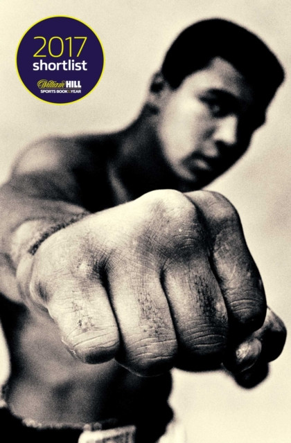 Ali: A Life: Shortlisted for the William Hill Sports Book of the Year 2017