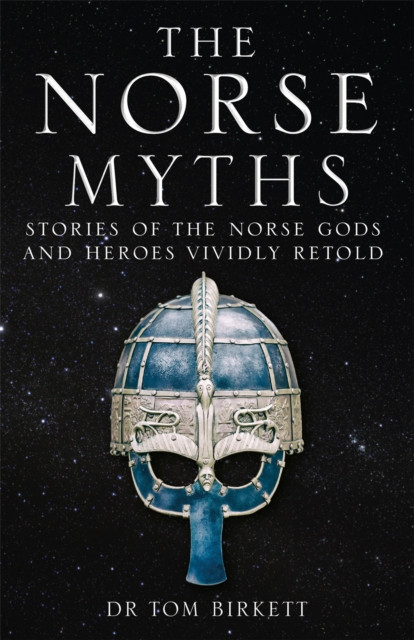 The Norse Myths: Stories Of The Norse Gods And Heroes Vividly Retold