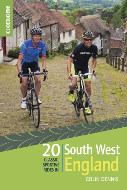 20 Classic Sportive Rides In South West England: Graded Routes On Cycle-Friendly Roads In Cornwall, Devon, Somerset And Avon And Dorset