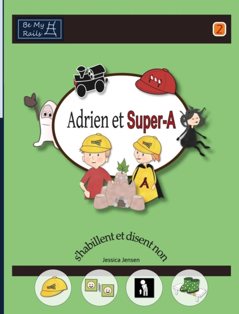 Adrien Et Super-A S'Habillent Et Disent Non: Lecons De Vie Pour Enfants Avec Autisme Ou Tdah