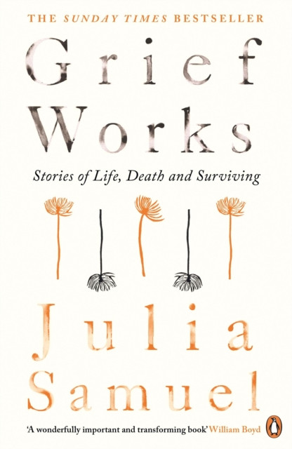 Grief Works: Stories of Life, Death and Surviving