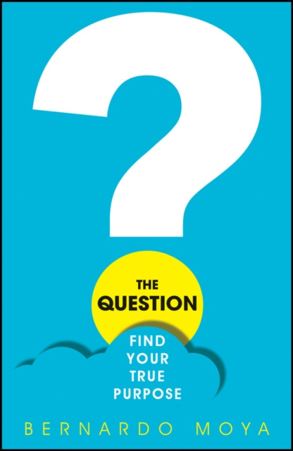 The Question: Find Your True Purpose