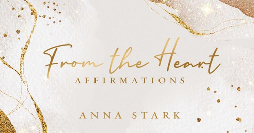 From The Heart: Affirmations