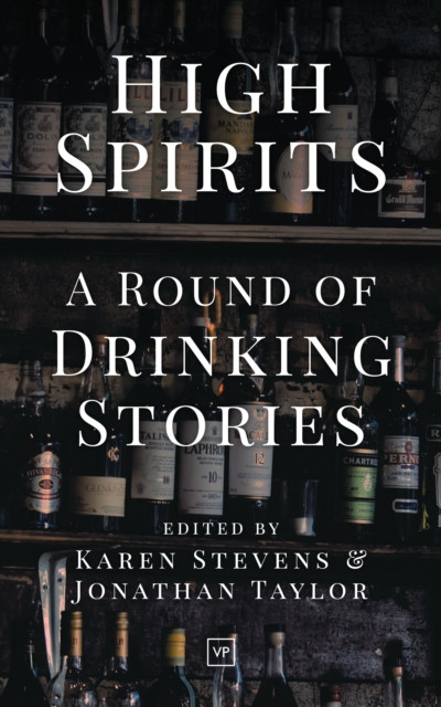 High Spirits: A Round Of Drinking Stories - 9781912436125