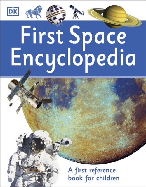 First Space Encyclopedia: A First Reference Book For Children