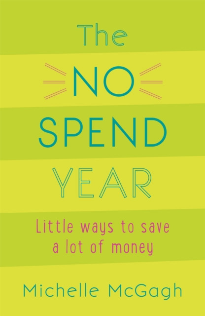 The No Spend Year: How you can spend less and live more