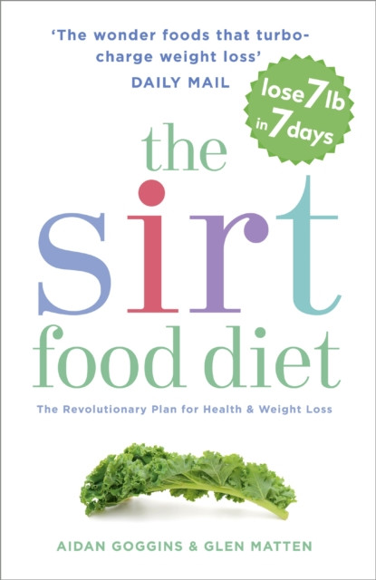 The Sirtfood Diet: THE ORIGINAL AND OFFICIAL SIRTFOOD DIET THAT'S TAKEN THE CELEBRITY WORLD BY STORM