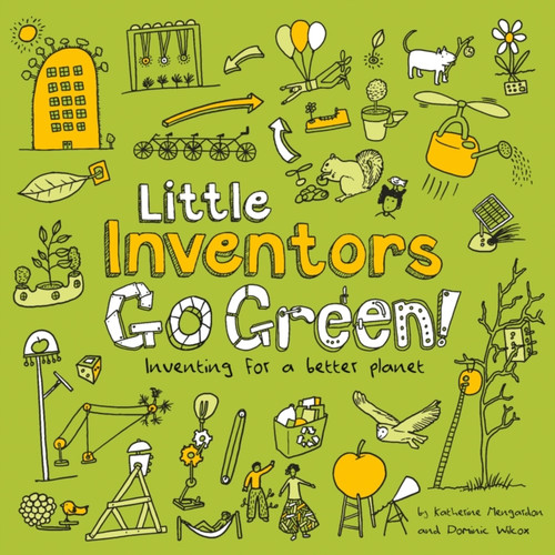 Little Inventors Go Green!: Inventing For A Better Planet