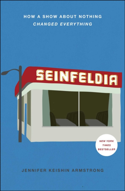 Seinfeldia: How A Show About Nothing Changed Everything