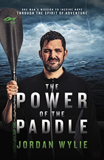 The Power of the Paddle: One man's mission to inspire hope through the spirit of adventure