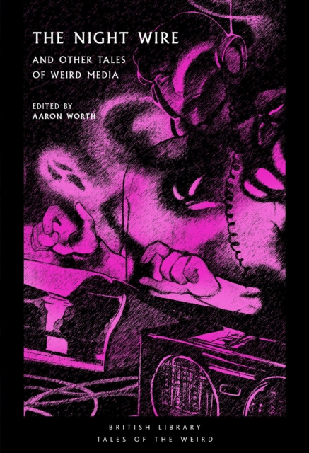 The Night Wire: and Other Tales of Weird Media