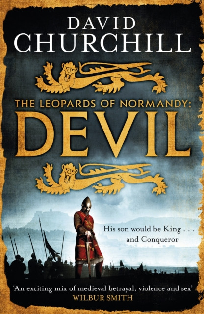 Devil (Leopards of Normandy 1): A vivid historical blockbuster about the man who would be King and Conqueror