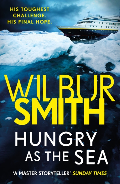 Hungry as the Sea: A heart-stopping thriller from the master of adventure, Wilbur Smith