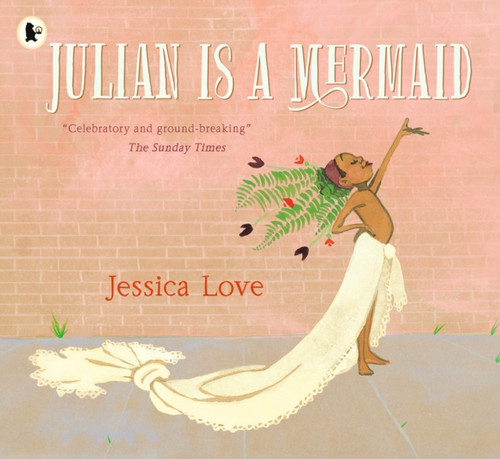 Julian Is a Mermaid: The ground-breaking and award-winning LGBTQIA+ modern classic of identity, love and acceptance