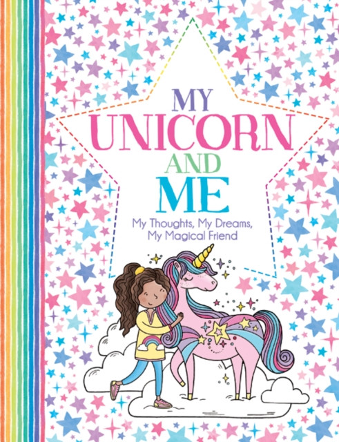 My Unicorn And Me: My Thoughts, My Dreams, My Magical Friend