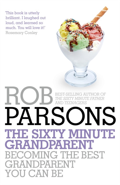 The Sixty Minute Grandparent: Becoming The Best Grandparent You Can Be