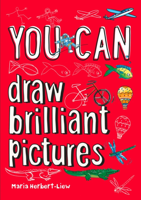 You Can Draw Brilliant Pictures: Be Amazing With This Inspiring Guide