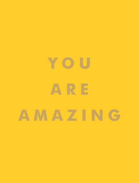 You Are Amazing: Quotes and Statements to Make You Feel Empowered